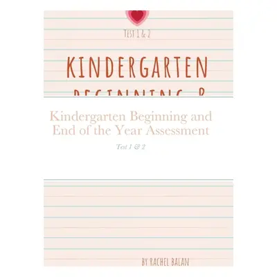 "Kindergarten Beginning and End of the Year Assessment: Test 1 & 2" - "" ("Balan Rachel")