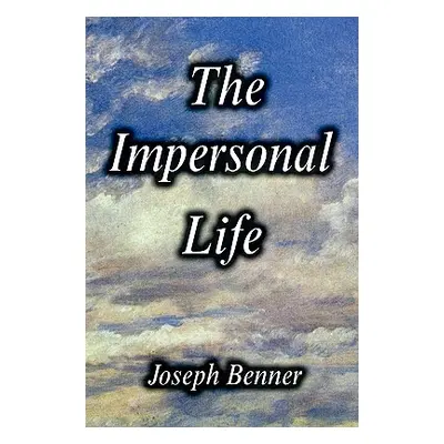 "The Impersonal Life [Hardcover Edition]" - "" ("Benner Joseph")