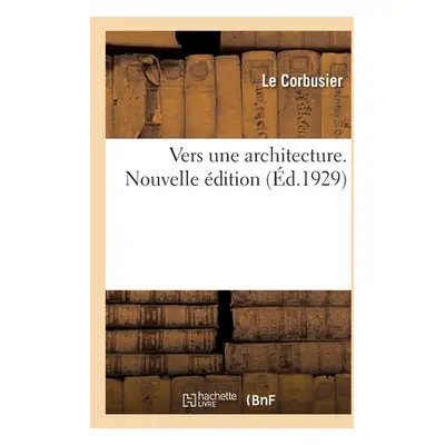 "Vers Une Architecture. Nouvelle dition" - "" ("Le Corbusier")