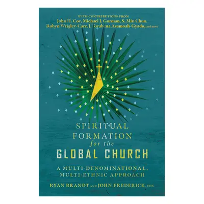 "Spiritual Formation for the Global Church: A Multi-Denominational, Multi-Ethnic Approach" - "" 