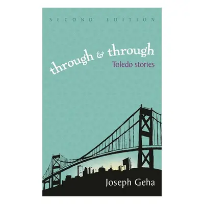 "Through and Through: Toledo Stories" - "" ("Geha Joseph")