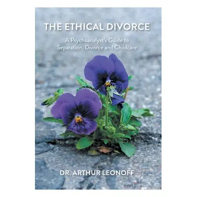 "The Ethical Divorce: A Psychoanalyst's Guide to Separation, Divorce and Childcare" - "" ("Leono