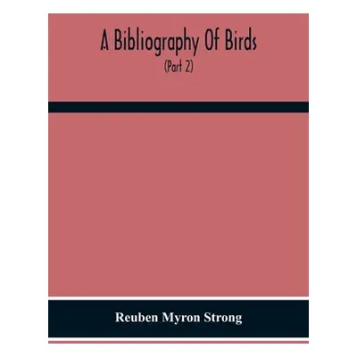 "A Bibliography Of Birds: With Special Reference To Anatomy, Behavior, Biochemistry, Embryology,