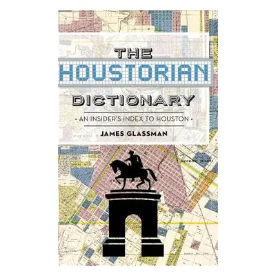 "The: Houstorian Dictionary: An Insider's Index to Houston" - "" ("Glassman James")