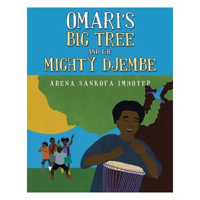 "Omari's Big Tree and the Mighty Djembe" - "" ("Imhotep Abena Sankofa")