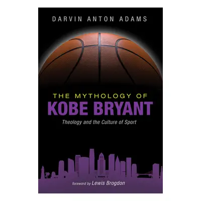 "The Mythology of Kobe Bryant" - "" ("Adams Darvin Anton")