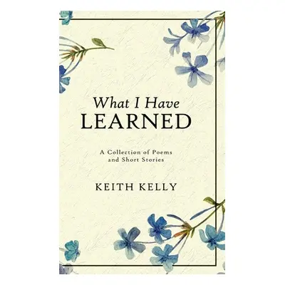 "What I Have Learned" - "" ("Kelly Keith")