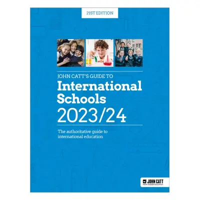 "John Catt's Guide to International Schools 2023/24" - "The authoritative guide to International