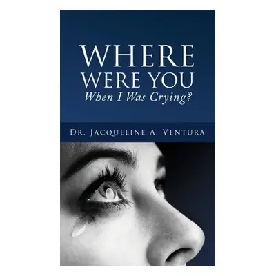 "Where Were You When I Was Crying?" - "" ("Ventura Jacqueline A.")