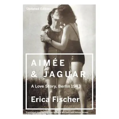 "Aimee and Jaguar: A Love Story, Berlin 1943" - "" ("Fischer Erica")