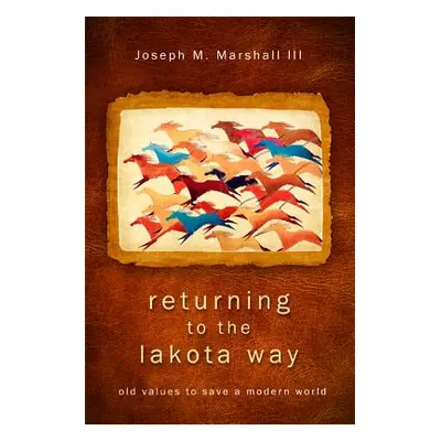 "Returning to the Lakota Way" - "" ("Marshall Joseph M.")