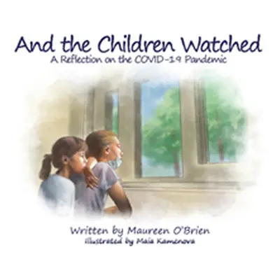 "And the Children Watched: A Reflection on the COVID-19 Pandemic" - "" ("O'Brien Maureen")