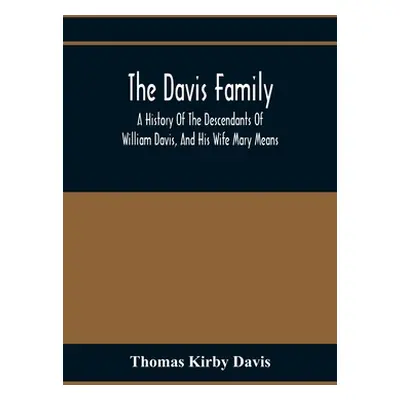 "The Davis Family; A History Of The Descendants Of William Davis, And His Wife Mary Means" - "" 