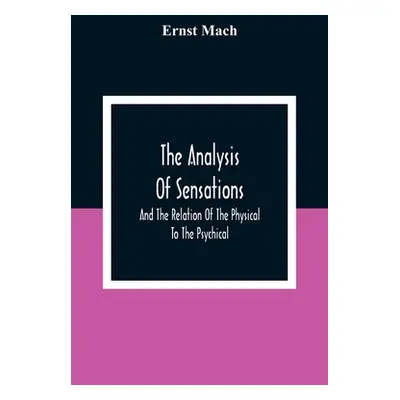 "The Analysis Of Sensations, And The Relation Of The Physical To The Psychical" - "" ("Mach Erns