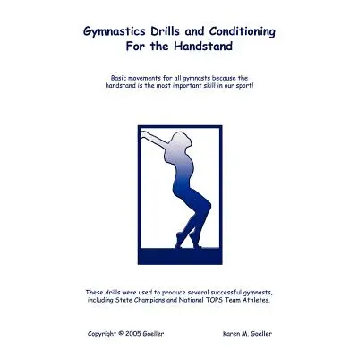 "Gymnastics Drills and Conditioning for the Handstand" - "" ("Goeller Karen M.")