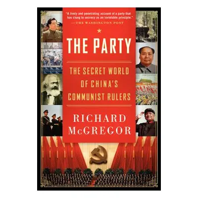 "The Party: The Secret World of China's Communist Rulers" - "" ("McGregor Richard")