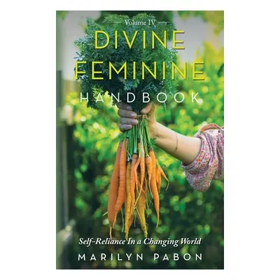 "Divine Feminine Handbook: Self-Reliance in a Changing World" - "" ("Pabon Marilyn")