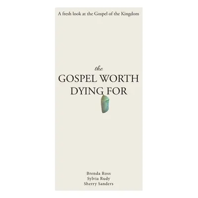 "The Gospel Worth Dying For: A Fresh Look At The Gospel Of The Kingdom" - "" ("Ross Brenda")