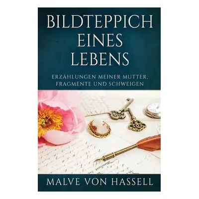 "Bildteppich Eines Lebens: Erzhlungen Meiner Mutter, Fragmente Und Schweigen" - "" ("Von Hassell