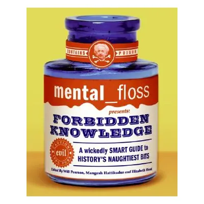 "Mental Floss Presents Forbidden Knowledge: A Wickedly Smart Guide to History's Naughtiest Bits"