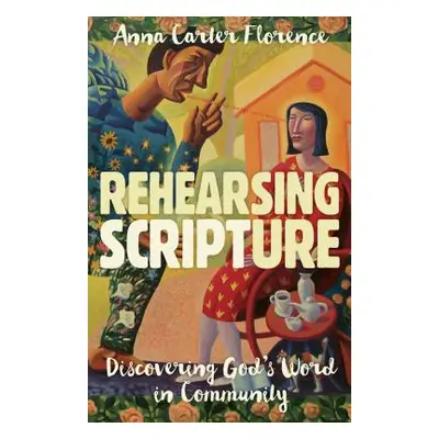 "Rehearsing Scripture: Discovering God's Word in Community" - "" ("Florence Anna Carter")