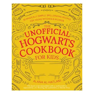 "The Unofficial Hogwarts Cookbook for Kids: 50 Magically Simple, Spellbinding Recipes for Young 