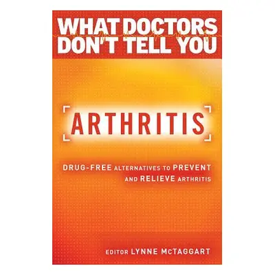 "Arthritis: Drug-Free Alternatives to Prevent and Reverse Arthritis" - "" ("McTaggart Lynne")