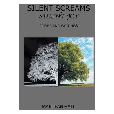 "Silent Screams Silent Joy: Poems and Writings" - "" ("Hall Marijean")