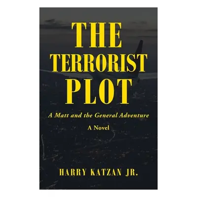 "The Terrorist Plot: A Matt and the General Adventure" - "" ("Katzan Harry Jr.")