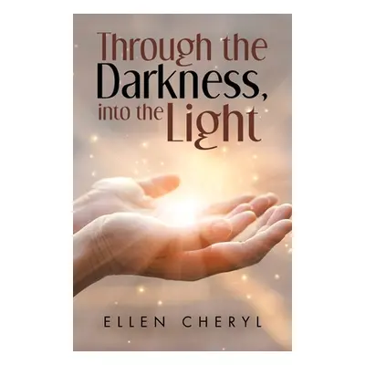 "Through the Darkness, into the Light" - "" ("Cheryl Ellen")