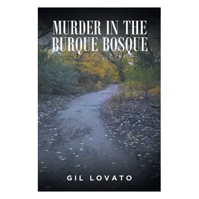 "Murder in the Burque Bosque" - "" ("Lovato Gil")