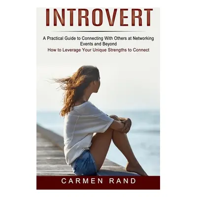 "Introvert: A Practical Guide to Connecting With Others at Networking Events and Beyond