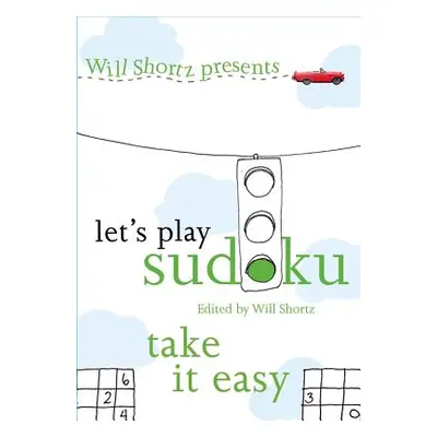 "Will Shortz Presents Let's Play Sudoku: Take It Easy: Take It Easy" - "" ("Shortz Will")