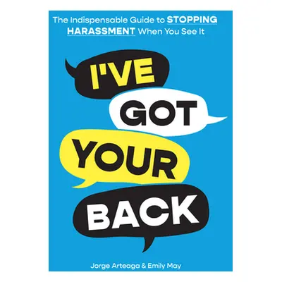 "I've Got Your Back: The Indispensable Guide to Stopping Harassment When You See It" - "" ("Arte