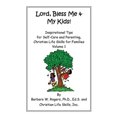 "Lord, Bless Me & My Kids!: Volume 1" - "" ("Rogers Barbara W.")