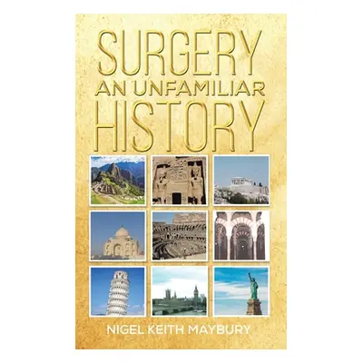 "Surgery: An Unfamiliar History" - "" ("Maybury Nigel Keith")