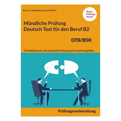 "Mndliche Prfung Deutsch fr den Beruf DTB/BSK B2: 15 bungen zur DTB mndlichen Prfungsvorbereitun