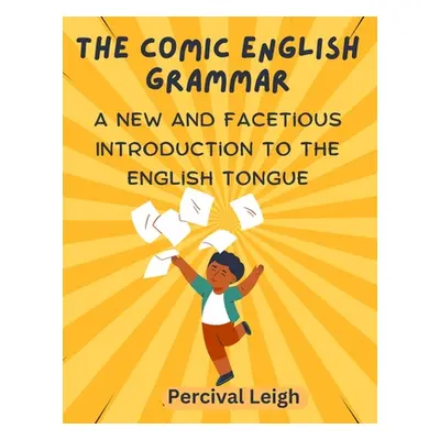 "The Comic English Grammar: A New and Facetious Introduction to the English Tongue" - "" ("Perci