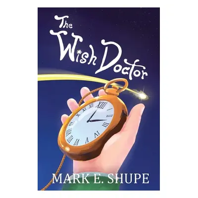 "The Wish Doctor" - "" ("Shupe Mark E.")