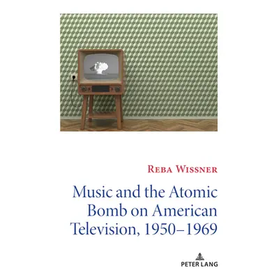 "Music and the Atomic Bomb on American Television, 1950-1969" - "" ("Copeland David")