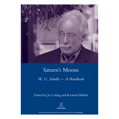 "Saturn's Moons: A W.G Sebald Handbook" - "" ("Catling Jo")