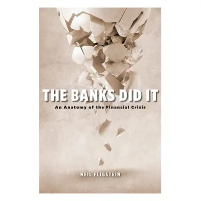 "The Banks Did It: An Anatomy of the Financial Crisis" - "" ("Fligstein Neil")