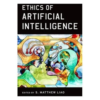 "Ethics of Artificial Intelligence" - "" ("Liao S. Matthew")