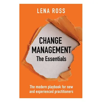 "Change Management: The Essentials: The modern playbook for new and experienced practitioners" -