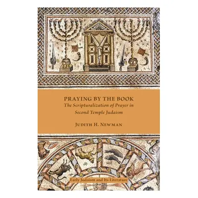 "Praying by the Book: The Scripturalization of Prayer in Second Temple Judaism" - "" ("Newman Ju