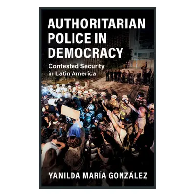 "Authoritarian Police in Democracy" - "" ("Gonzlez Yanilda Mara")