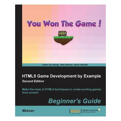 "HTML5 Game Development by Example Beginner's Guide - Second Edition" - "" ("Mak Thomas")