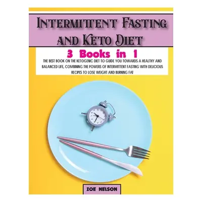 "Intermittent Fasting and Keto Diet: The best book on the ketogenic diet to guide you towards a 