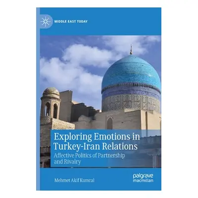 "Exploring Emotions in Turkey-Iran Relations: Affective Politics of Partnership and Rivalry" - "