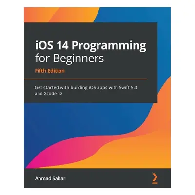 "iOS 14 Programming for Beginners: Get started with building iOS apps with Swift 5.3 and Xcode 1